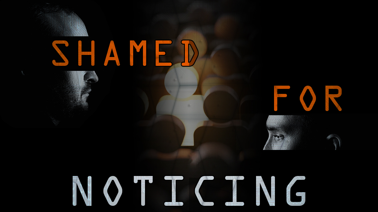 Shamed_for_Noticing